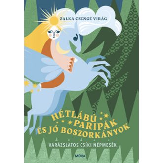   Hétlábú paripák és jó boszorkányok - Zalka Csenge Virág