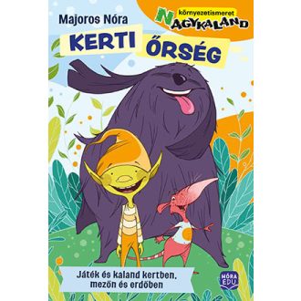   Kerti őrség - Játék és kaland kertben, mezőn, erdőben - Majoros Nóra