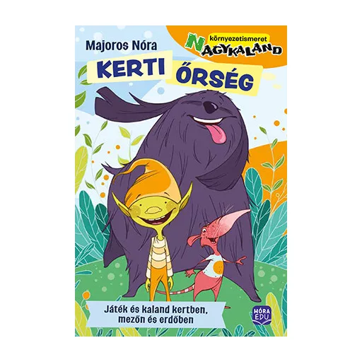 Kerti őrség - Játék és kaland kertben, mezőn, erdőben - Majoros Nóra