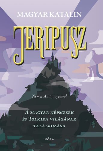 Jeripusz - A magyar népmesék és Tolkien világának találkozása - Magyar Katalin