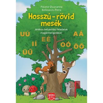   Hosszú-rövid mesék - Játékos helyesírási feladatok magánhangzókkal - Pásztor Zsuzsanna - Bellosevich Petra