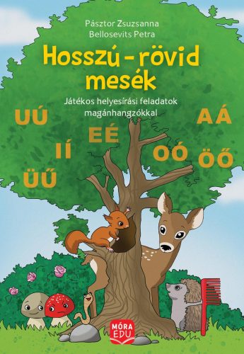 Hosszú-rövid mesék - Játékos helyesírási feladatok magánhangzókkal - Pásztor Zsuzsanna - Bellosevich Petra