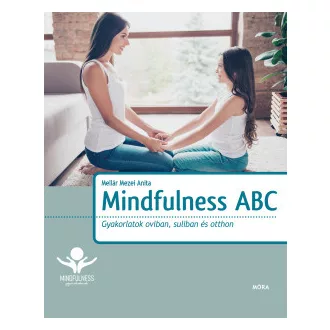   Mindfulness ABC - Gyakorlatok oviban, suliban és otthon - Mellár Mezei Anita