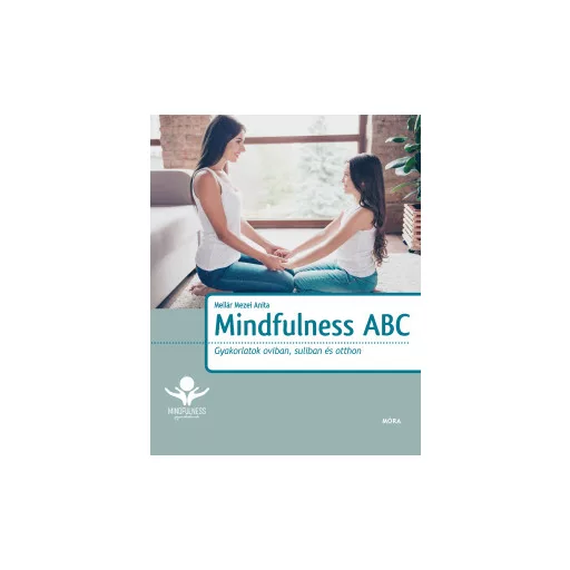 Mindfulness ABC - Gyakorlatok oviban, suliban és otthon - Mellár Mezei Anita