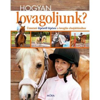   Hogyan lovagoljunk? - Útmutató lépésről lépésre a lovaglás elsajátításához