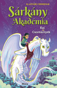 Sárkány Akadémia - Kai és Csontárnyék - Alastair Chisholm
