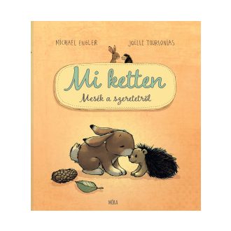   Mi ketten - Mesék a szeretetről - Michael Engler - Joelle Tourlonias
