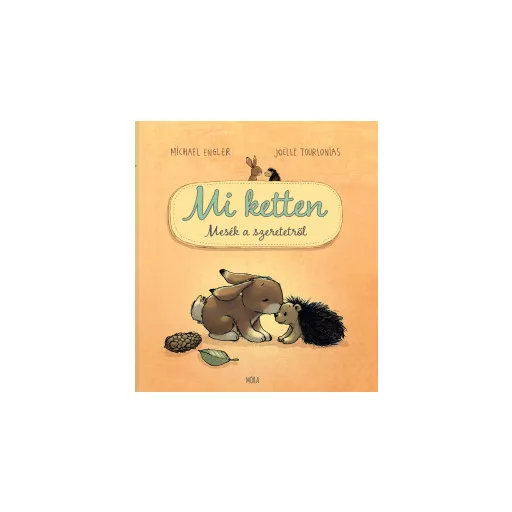 Mi ketten - Mesék a szeretetről - Michael Engler - Joelle Tourlonias