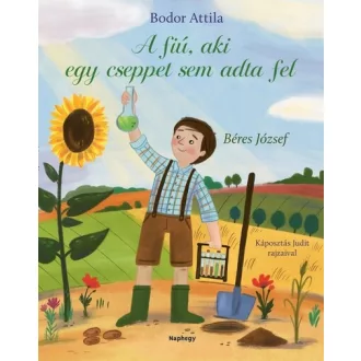   A fiú, aki egy cseppet sem adta fel - Béres József - Bodor Attila
