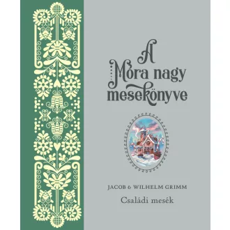 A Móra nagy mesekönyve - Jacob és Wilhelm Grimm