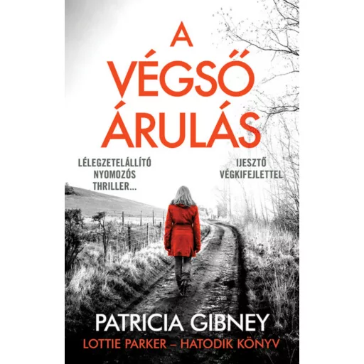 Lottie Parker 6. - A végső árulás - Patricia Gibney (2022)