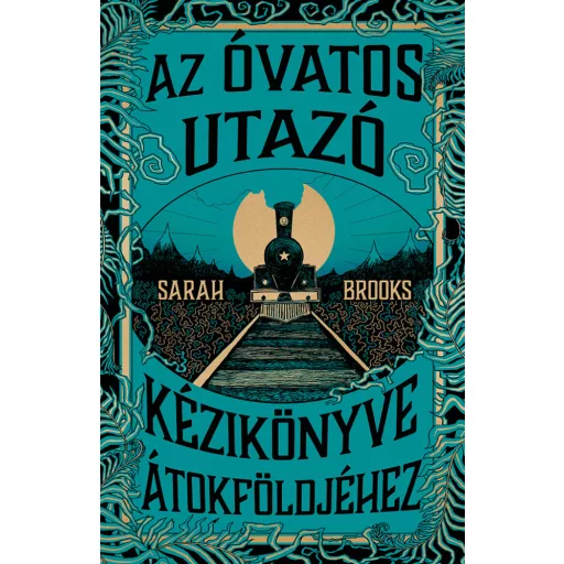 Az Óvatos Utazó kézikönyve Átokföldjéhez - Sarah Brooks