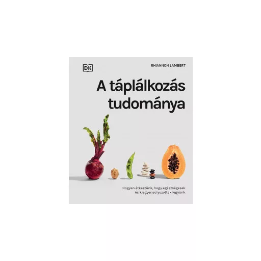 A táplálkozás tudománya - Rhiannon Lamber