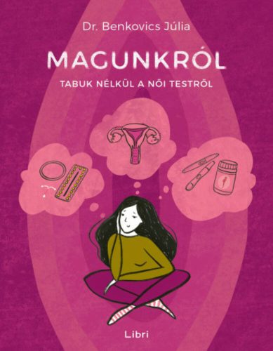 Magunkról - Tabuk nélkül a női testről - Dr. Benkovics Júlia