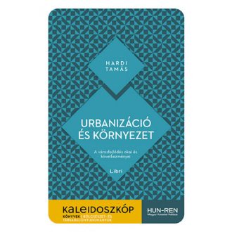   Urbanizáció és környezet - Kaleidoszkóp Könyvek - Hardi Tamás