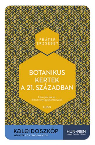 Botanikus kertek a 21. században - Kaleidoszkóp Könyvek - Fráter Erzsébet