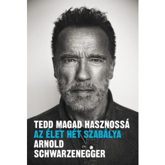   Tedd magad hasznossá - Az élet hét szabálya - Arnold Schwarzenegger