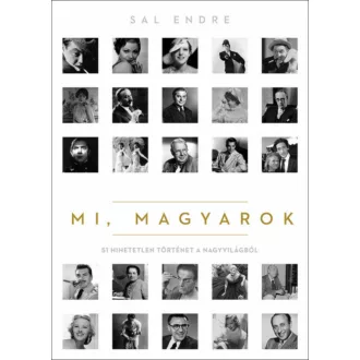   Mi, magyarok - 51 hihetetlen történet a nagyvilágból - Sal Endre