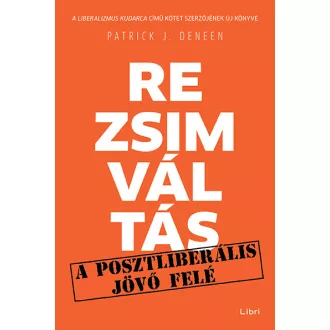   Rezsimváltás- A posztliberális jövő felé - Patrick J. Deneen