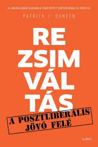 Rezsimváltás- A posztliberális jövő felé - Patrick J. Deneen