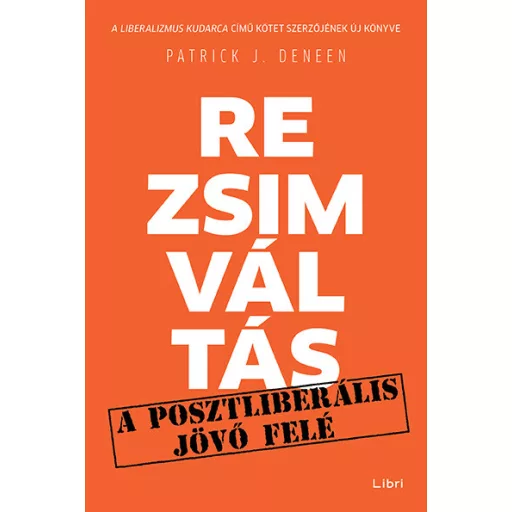 Rezsimváltás- A posztliberális jövő felé - Patrick J. Deneen