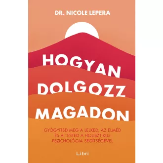 Hogyan dolgozz magadon - Nicole LePera (2023, 2. kiadás)