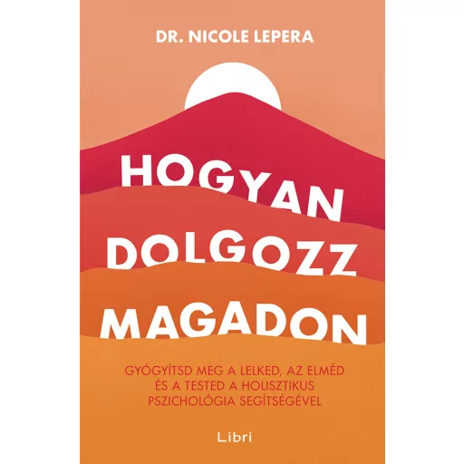 Hogyan dolgozz magadon - Nicole LePera (2023, 2. kiadás)