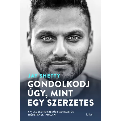 Gondolkodj úgy, mint egy szerzetes - Jay Shetty (2024)