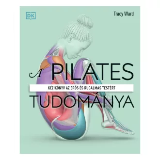 A pilates tudománya - Tracy Ward