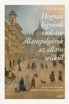 Hogyan legyünk tudatos állampolgárok az állam nélkül - C. L. Skach