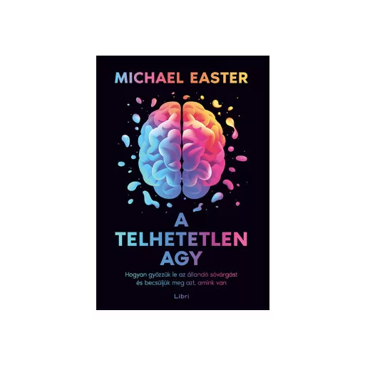 A telhetetlen agy - Michael Easter