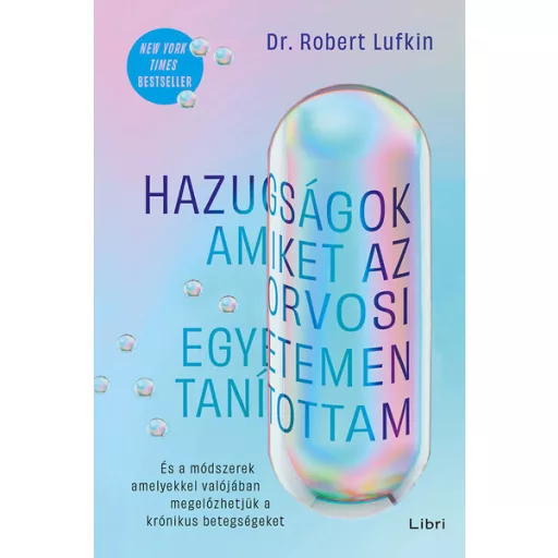 Hazugságok, amiket az orvosi egyetemen tanítottam - Dr. Robert Lufkin