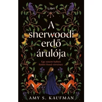 A sherwoodi erdő árulója - Amy S. Kaufman