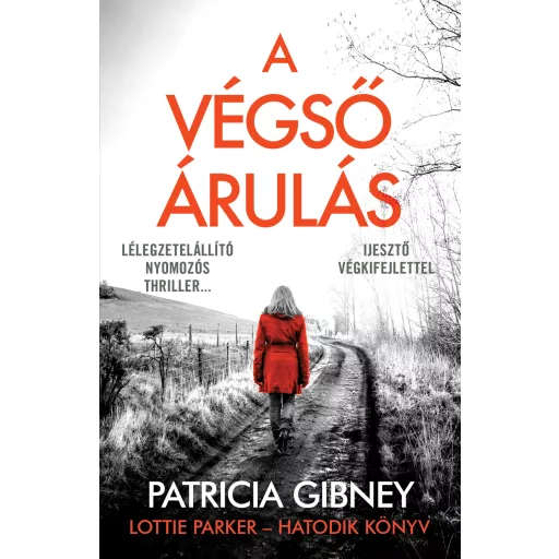 Lottie Parker 6. - A végső árulás - Patricia Gibney