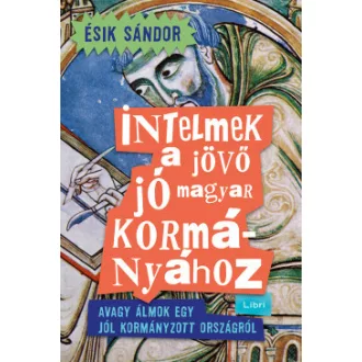 Intelmek a jövő jó magyar kormányához - Ésik Sándor