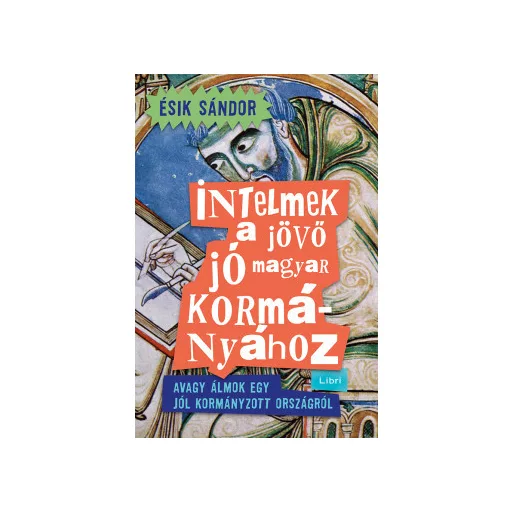 Intelmek a jövő jó magyar kormányához - Ésik Sándor