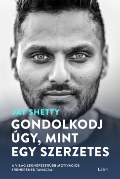 Gondolkodj úgy, mint egy szerzetes - Jay Shetty (Új kiadás)