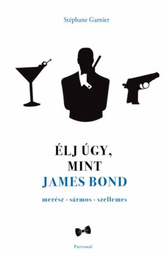 Élj úgy, mint James Bond - Stéphane Garnier