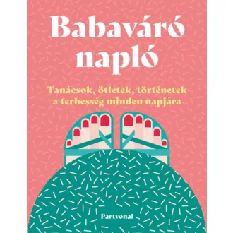   Babaváró napló - Tanácsok, ötletek, történetek a terhesség minden napjára - Lara Pollero