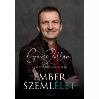   Emberszemlélet - Az életigenlő cégvezető - Gazsi Zoltán