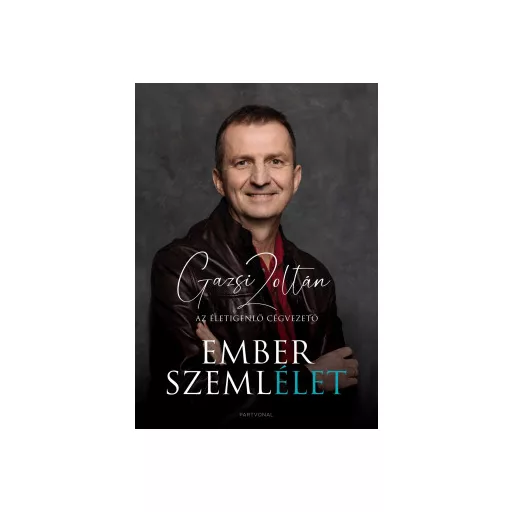 Emberszemlélet - Az életigenlő cégvezető - Gazsi Zoltán