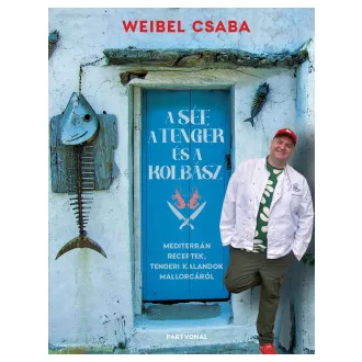 A Séf a Tenger és a Kolbász - Weibel Csaba