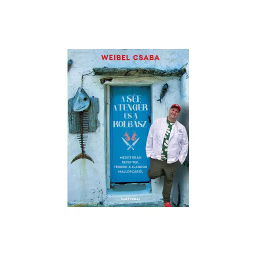 A Séf a Tenger és a Kolbász - Weibel Csaba
