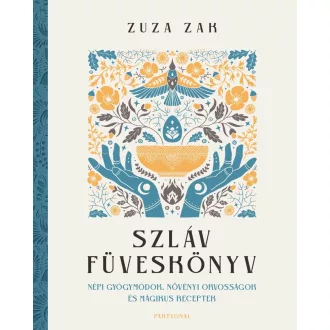   Szláv füveskönyv - Népi gyógymódok, növényi orvosságok és mágikus receptek - Zuza Zak