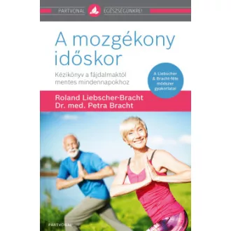   A mozgékony időskor - Roland Liebscher-Bracht - Dr. med. Petra Bracht