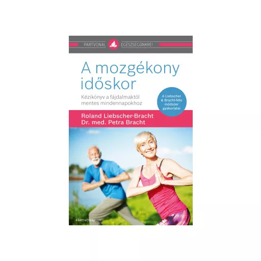 A mozgékony időskor - Roland Liebscher-Bracht - Dr. med. Petra Bracht