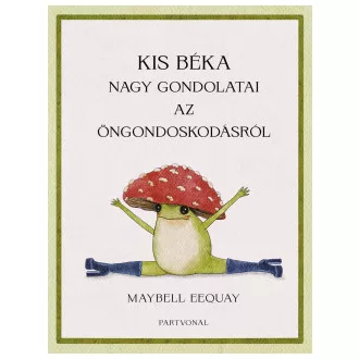   Kis béka nagy gondolatai az öngondoskodásról - Maybell Eequay