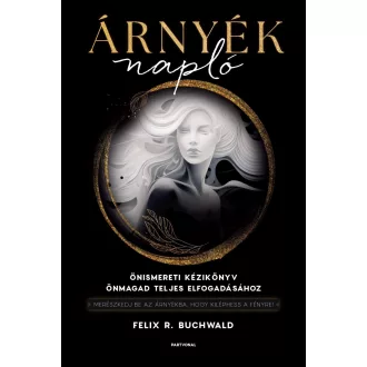   Árnyéknapló - Önismereti kézikönyv önmagad teljes elfogadásához - Felix R. Buchwald