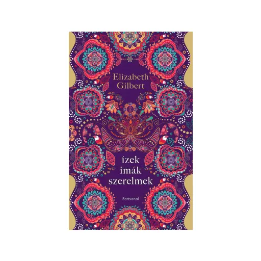Ízek, imák, szerelmek - Elizabeth Gilbert