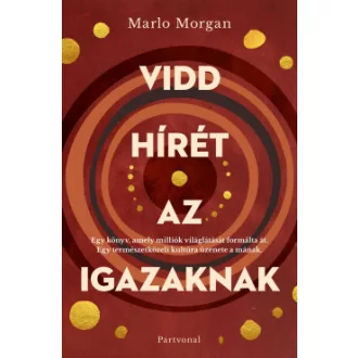 Vidd hírét az Igazaknak - új borító - Marlo Morgan